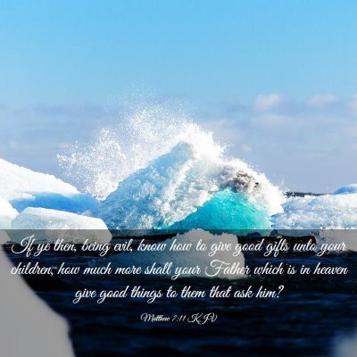 Picture 03 - Matthew 7:11 KJV - If ye then, being evil, know how to give good - Bible Verse Picture