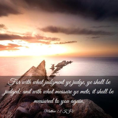 Picture 03 - Matthew 7:2 KJV - For with what judgment ye judge, ye shall be - Bible Verse Picture