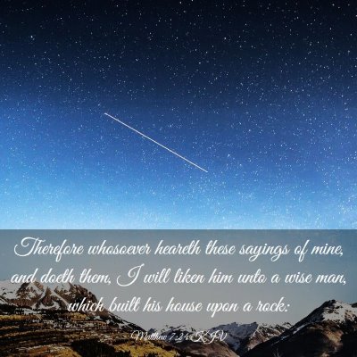 Picture 03 - Matthew 7:24 KJV - Therefore whosoever heareth these sayings of - Bible Verse Picture