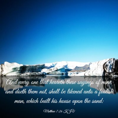 Picture 03 - Matthew 7:26 KJV - And every one that heareth these sayings of mine, - Bible Verse Picture
