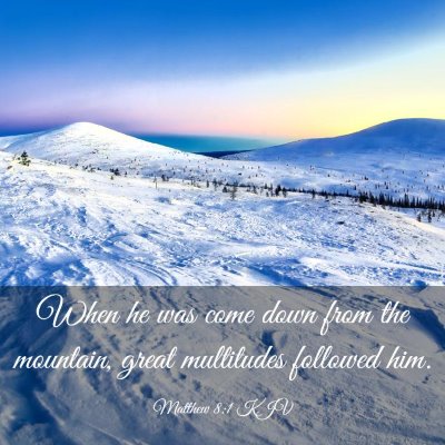 Picture 03 - Matthew 8:1 KJV - When he was come down from the mountain, great - Bible Verse Picture