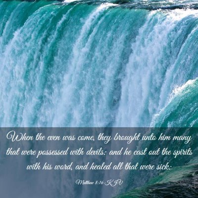 Picture 03 - Matthew 8:16 KJV - When the even was come, they brought unto him - Bible Verse Picture