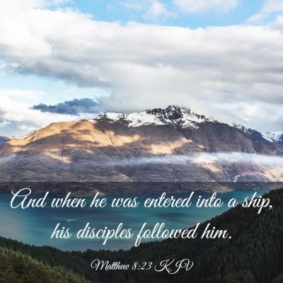 Picture 03 - Matthew 8:23 KJV - And when he was entered into a ship, his - Bible Verse Picture