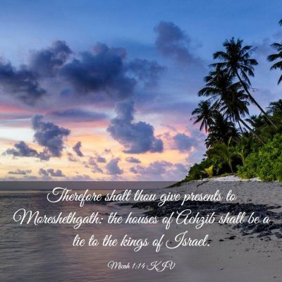 Picture 03 - Micah 1:14 KJV - Therefore shalt thou give presents to - Bible Verse Picture