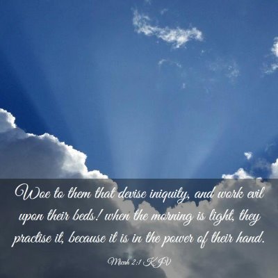 Picture 03 - Micah 2:1 KJV - Woe to them that devise iniquity, and work evil - Bible Verse Picture