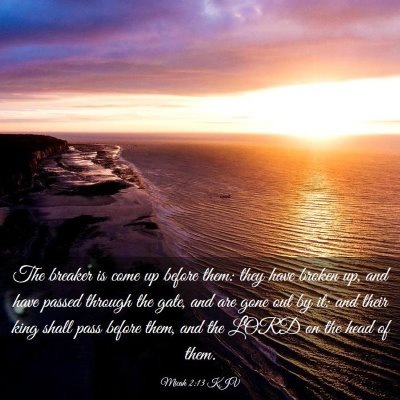 Picture 03 - Micah 2:13 KJV - The breaker is come up before them: they have - Bible Verse Picture