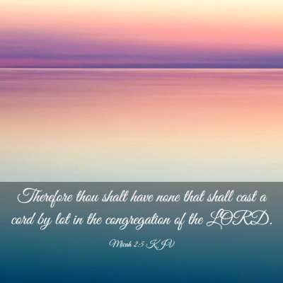 Picture 03 - Micah 2:5 KJV - Therefore thou shalt have none that shall cast a - Bible Verse Picture