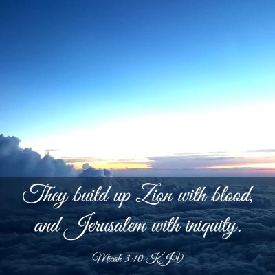 Picture 03 - Micah 3:10 KJV - They build up Zion with blood, and Jerusalem with - Bible Verse Picture