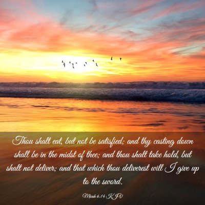 Picture 03 - Micah 6:14 KJV - Thou shalt eat, but not be satisfied; and thy - Bible Verse Picture