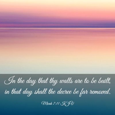 Picture 03 - Micah 7:11 KJV - In the day that thy walls are to be built, in - Bible Verse Picture