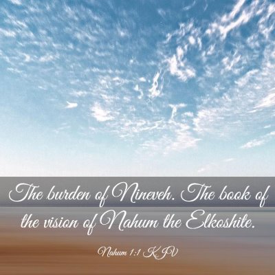 Picture 03 - Nahum 1:1 KJV - The burden of Nineveh. The book of the vision of - Bible Verse Picture