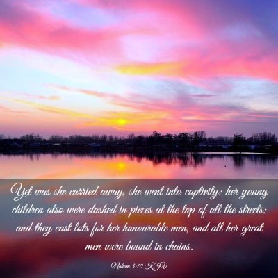 Picture 03 - Nahum 3:10 KJV - Yet was she carried away, she went into - Bible Verse Picture