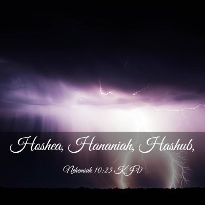 Picture 03 - Nehemiah 10:23 KJV - Hoshea, Hananiah, - Bible Verse Picture