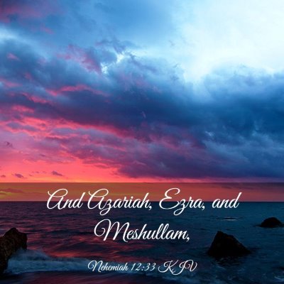 Picture 03 - Nehemiah 12:33 KJV - And Azariah, Ezra, and - Bible Verse Picture
