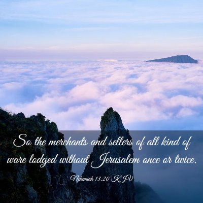 Picture 03 - Nehemiah 13:20 KJV - So the merchants and sellers of all kind of ware - Bible Verse Picture
