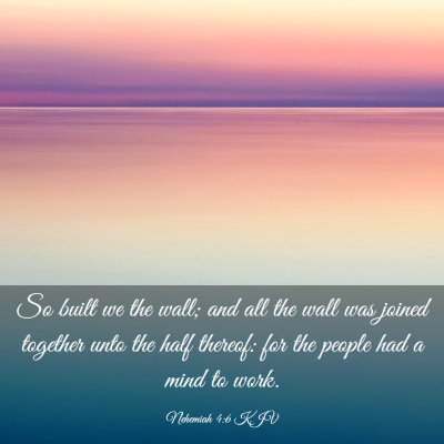 Picture 03 - Nehemiah 4:6 KJV - So built we the wall; and all the wall was joined - Bible Verse Picture
