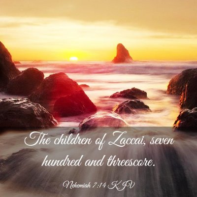 Picture 03 - Nehemiah 7:14 KJV - The children of Zaccai, seven hundred and - Bible Verse Picture