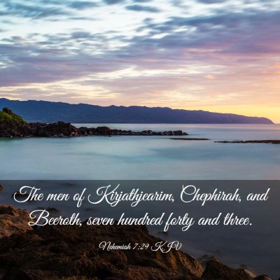Picture 03 - Nehemiah 7:29 KJV - The men of Kirjathjearim, Chephirah, and Beeroth, - Bible Verse Picture