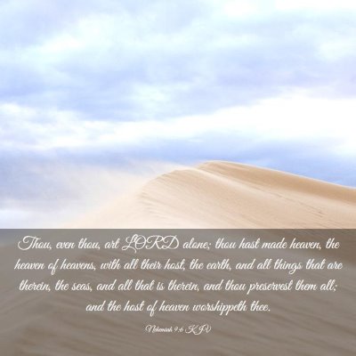Picture 03 - Nehemiah 9:6 KJV - Thou, even thou, art LORD alone; thou hast made - Bible Verse Picture