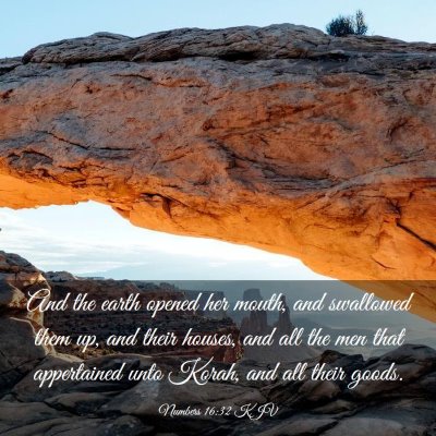 Picture 03 - Numbers 16:32 KJV - And the earth opened her mouth, and swallowed - Bible Verse Picture