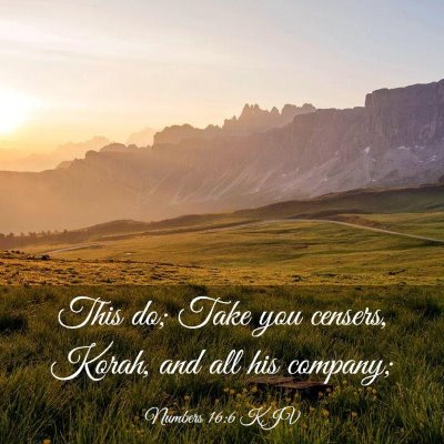 Picture 03 - Numbers 16:6 KJV - This do; Take you censers, Korah, and all his - Bible Verse Picture
