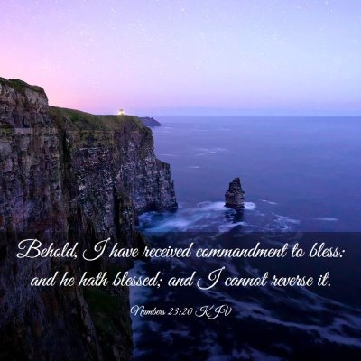 Picture 03 - Numbers 23:20 KJV - Behold, I have received commandment to bless: and - Bible Verse Picture
