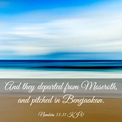 Picture 03 - Numbers 33:31 KJV - And they departed from Moseroth, and pitched in - Bible Verse Picture