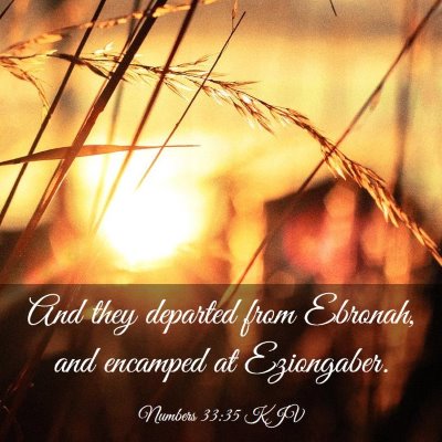 Picture 03 - Numbers 33:35 KJV - And they departed from Ebronah, and encamped at - Bible Verse Picture