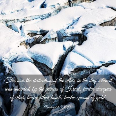 Picture 03 - Numbers 7:84 KJV - This was the dedication of the altar, in the day - Bible Verse Picture