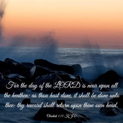 Picture 03 - Obadiah 1:15 KJV - For the day of the LORD is near upon all the - Bible Verse Picture