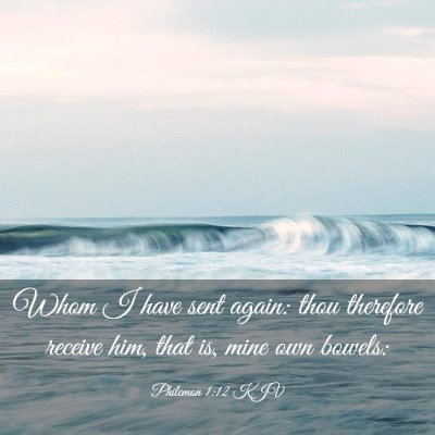 Picture 03 - Philemon 1:12 KJV - Whom I have sent again: thou therefore receive - Bible Verse Picture
