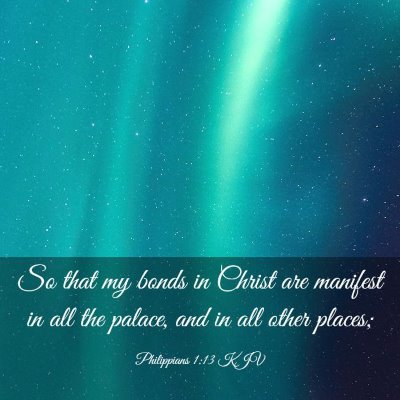 Picture 03 - Philippians 1:13 KJV - So that my bonds in Christ are manifest in all - Bible Verse Picture