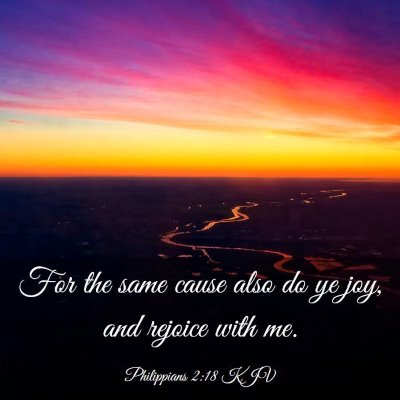 Picture 03 - Philippians 2:18 KJV - For the same cause also do ye joy, and rejoice - Bible Verse Picture