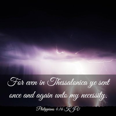 Picture 03 - Philippians 4:16 KJV - For even in Thessalonica ye sent once and again - Bible Verse Picture