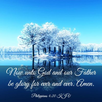 Picture 03 - Philippians 4:20 KJV - Now unto God and our Father be glory for ever and - Bible Verse Picture