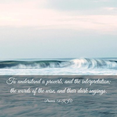 Picture 03 - Proverbs 1:6 KJV - To understand a proverb, and the interpretation; - Bible Verse Picture
