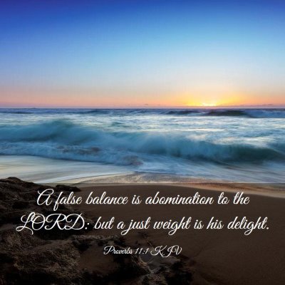 Picture 03 - Proverbs 11:1 KJV - A false balance is abomination to the LORD: but a - Bible Verse Picture