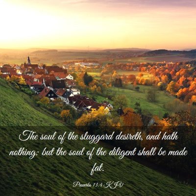 Picture 03 - Proverbs 13:4 KJV - The soul of the sluggard desireth, and hath - Bible Verse Picture