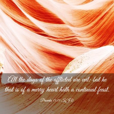 Picture 03 - Proverbs 15:15 KJV - All the days of the afflicted are evil: but he - Bible Verse Picture