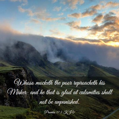Picture 03 - Proverbs 17:5 KJV - Whoso mocketh the poor reproacheth his Maker: and - Bible Verse Picture