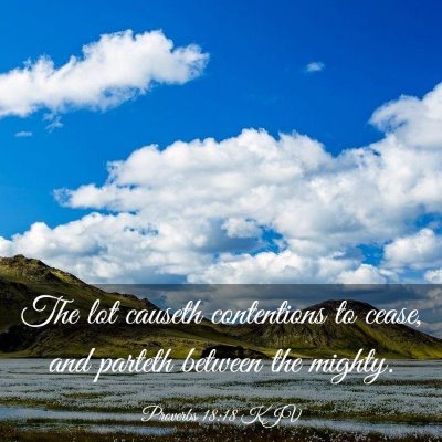 Picture 03 - Proverbs 18:18 KJV - The lot causeth contentions to cease, and parteth - Bible Verse Picture