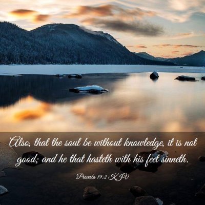 Picture 03 - Proverbs 19:2 KJV - Also, that the soul be without knowledge, it is - Bible Verse Picture