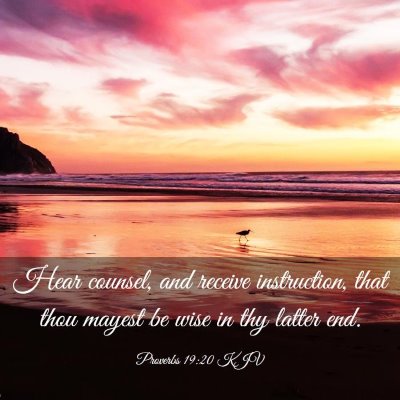 Picture 03 - Proverbs 19:20 KJV - Hear counsel, and receive instruction, that thou - Bible Verse Picture