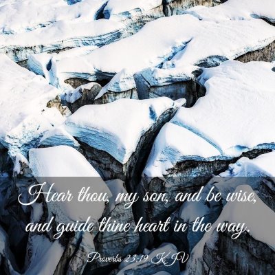 Picture 03 - Proverbs 23:19 KJV - Hear thou, my son, and be wise, and guide thine - Bible Verse Picture