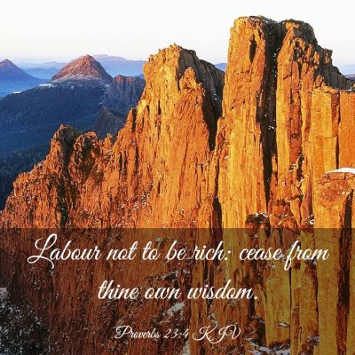 Picture 03 - Proverbs 23:4 KJV - Labour not to be rich: cease from thine own - Bible Verse Picture