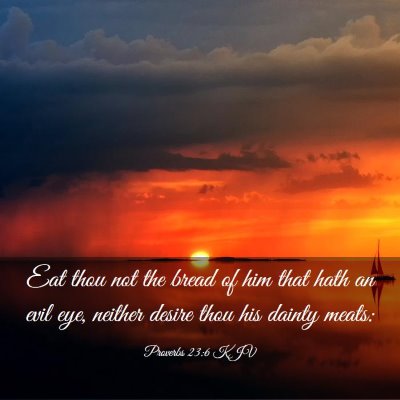 Picture 03 - Proverbs 23:6 KJV - Eat thou not the bread of him that hath an evil - Bible Verse Picture