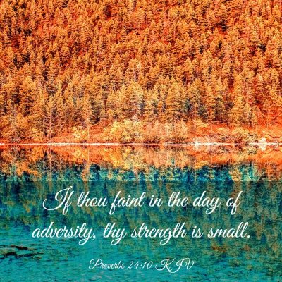 Picture 03 - Proverbs 24:10 KJV - If thou faint in the day of adversity, thy - Bible Verse Picture