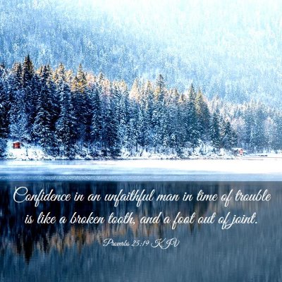 Picture 03 - Proverbs 25:19 KJV - Confidence in an unfaithful man in time of - Bible Verse Picture