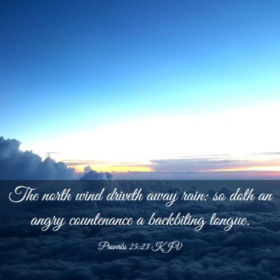 Picture 03 - Proverbs 25:23 KJV - The north wind driveth away rain: so doth an - Bible Verse Picture