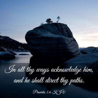 Picture 03 - Proverbs 3:6 KJV - In all thy ways acknowledge him, and he shall - Bible Verse Picture